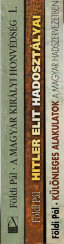 Földi Pál - 3 db Földi Pál: A magyar királyi honvédség a második világháborúban + Különleges alakulatok a magyar hadszervezetben + Hitler elit hadosztályai