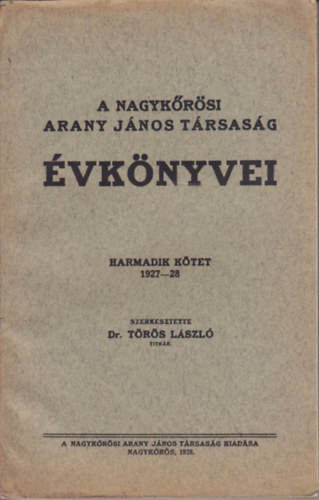 T�r�s L�szl�  (szerk.) - A Nagyk�r�si Arany J�nos T�rsas�g �vk�nyvei - harmadik k�tet 1927-1928