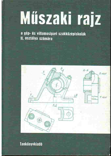 Szatm�ry B�la Biszterszky Elem�r - M�szaki rajz a g�p- �s villamosipari szakk�z�piskola II. oszt. sz�m�ra
