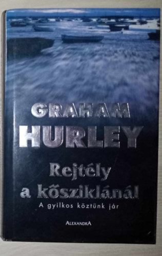 Szabó András Graham Hurley (szerk.), Keresnyei Klára (ford.) - Rejtély a kősziklánál - Joe Faraday 1. (Turnstone)