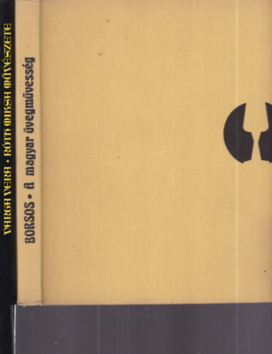 Borsos B�la, Varga Vera - 2 db. magyar �vegm�v�szet (A magyar �vegm�vess�g + R�th Miksa m�v�szete)