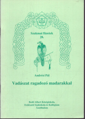 Andrési Pál - Vadászat ragadozó madarakkal - Szakmai füzetek 28.