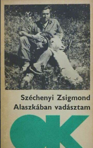 Szerző Széchenyi Zsigmond Szerkesztő Szabó Ferenc - Alaszkában vadásztam