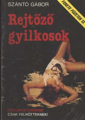 Szántó Gábor - Rejtőző gyilkosok (Fekete füzetek 13.)
