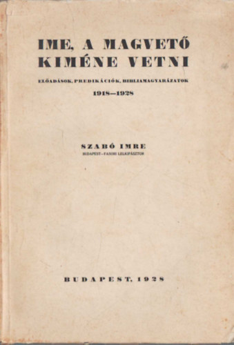 Szab Imre - Ime, a magvet kimne vetni- Eladsok, predikcik, bibliamagyarzatok 1918-1928  I. ktet