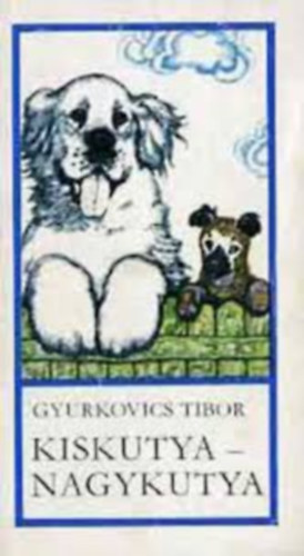 Gyurkovics Tibor - Kis kutya - nagy kutya