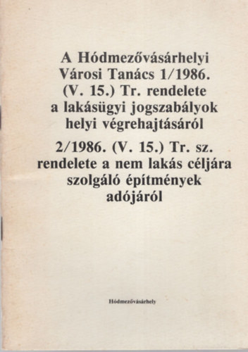 A Hdmezvsrhelyi Vrosi Tancs 1/1986. ( V.15. ) Tr. rendelete a laksgyi jogszablyok helyi vgrehajtsrl - 2/1986. ( V. 15. ) Tr. sz.  rendelete a nem laks cljra szolgl ptmnyek adjrl