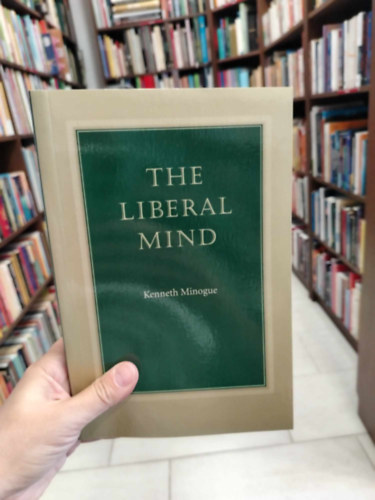 Kenneth Minogue - The Liberal Mind (A liberlis elme angol nyelven)