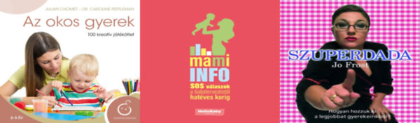 Jo Frost, Julian Chomet Dr. Caroline Fertleman W. Ungv�ry Ren�ta - 3 db k�nyv kismam�knak: Mami Info. S.O.S. v�laszok a babatervez�st�l hat�ves korig + Szuperdada + Az okos gyerek - 100 kreat�v j�t�k�tlet