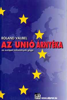 Roland Vaubel - Az Uni rnyka - az eurpai intzmnyek ggje