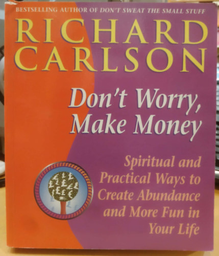 Richard Carlson - Don't Worry, Make Money: Spiritual and Practical Ways to Create Abundance and More Fun in Your Life