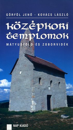G�rf�l Jen� Kov�cs L�szl� - K�z�pkori templomok - M�tyusf�ld �s Zoborvid�k