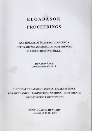 XXI. H�kezel� �s anyagtudom�ny a g�pgy�rt�sban orsz�gos konferencia k�lf�ldi r�sztvev�kkel-El�ad�sok - Duna�jv�ros 2004. okt�ber 13-14-15.