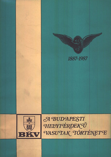 Vrnagy Zoltn - A budapesti helyirdek vasutak trtnete (1887-1987)