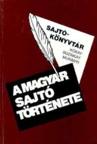 Kkay Gyrgy; Buzinkay Gza; Murnyi Gbor - A magyar sajt trtnete (Sajtknyvtr)