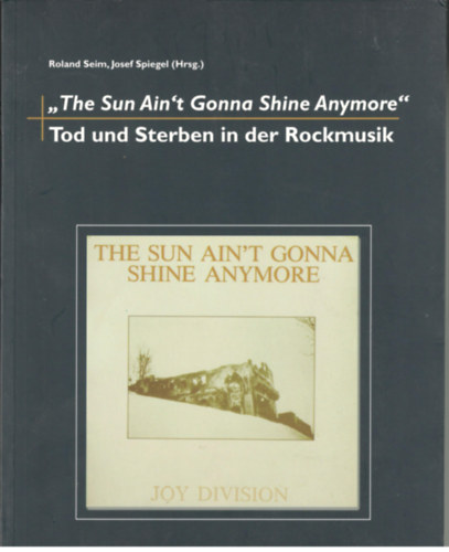 Roland Seim; Josef Spiegel - "The Sun Ain't Gonna Shine Anymore" - Tod und Sterben in der Rockmusik