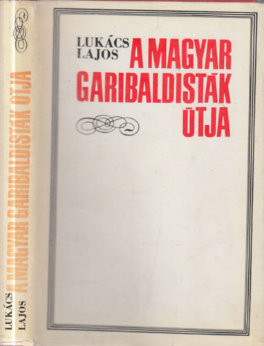 Luk�cs Lajos - A magyar garibaldist�k �tja