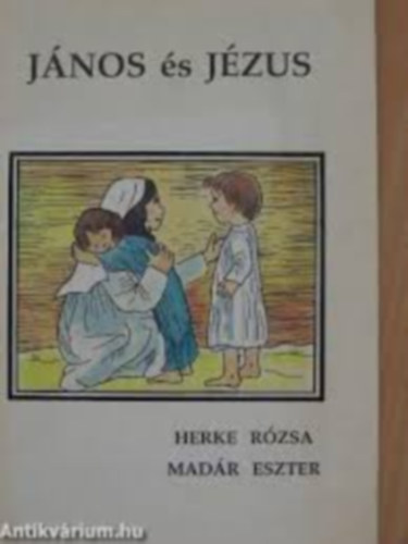Herke Rzsa-Madr Eszer - Jnos s Jzus