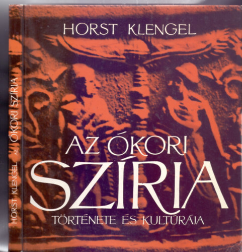 Ford�totta: Tarn�i Judit Horst Klengel - Az �kori Sz�ria t�rt�nete �s kult�r�ja (Rajzokkal, k�pmell�kletekkel)