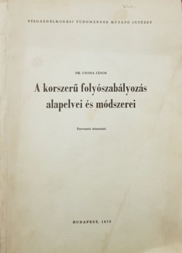 Dr. Csoma J�nos - A korszer� foly�szab�lyoz�s alapelvei �s m�dszerei - Tervez�si �tmutat�