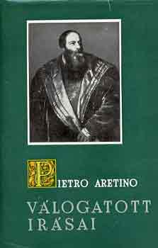 Pietro Aretino - Pietro Aretino v�logatott �r�sai