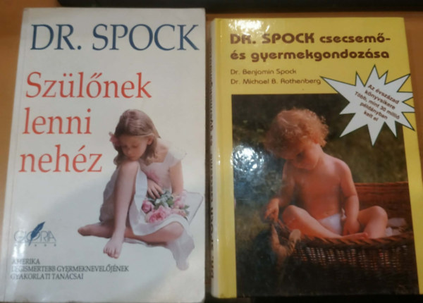 Dr. Benjamin Spock �s Dr. Michael B. Rothenberg - Gyermeknevel�s: Dr. Spock csecsem�- �s gyermekgondoz�sa + Sz�l�nek lenni neh�z - Amerika legismertebb gyermeknevel�j�nek gyakorlati tan�csai (2. kiad�s) 2 m�