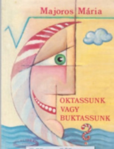 Majoros Mria - Oktassunk vagy buktassunk?