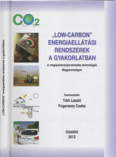 Fogarassy Csaba Tth Lszl - "Low-Carbon" energiaelltsi rendszerek a gyakorlatban - A megjulenergia-termels technolgii Magyarorszgon