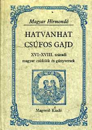 Hargittay Emil - Hatvanhat csfos gajd XVI-XVIII. szzadi magyar csfolk s gnyversek