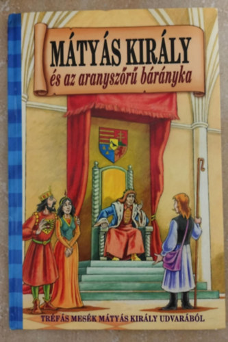 Vg Csaba Szllsi Pter - Mtys kirly s az aranyszr brnyka - Trfs mesk Mtys kirly udvarbl