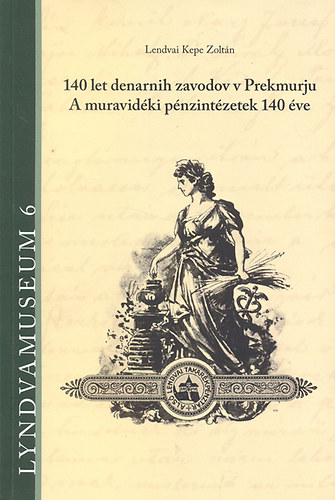 Lendvai Kepe Zoltn - A muravidki pnzintzetek 140 ve (magyar-szlovn)- Lyndvamuseum 6.