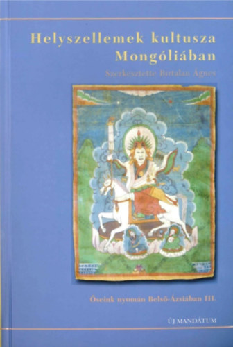 Birtalan gnes  (szerk.) - Helyszellemek kultusza Mongliban. seink nyomn Bels-zsiban III.