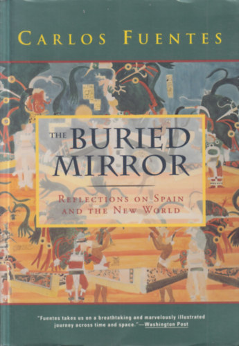 Carlos Fuentes - The Buried Mirror: Reflections on Spain and the New World