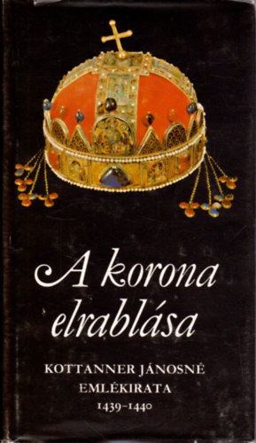 Mollay Kroly  (ford.) - A korona elrablsa (Kottaner Jnosn emlkirata - 1439-1440)