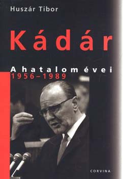 Huszár Tibor - Kádár - A hatalom évei 1956-1989 -ÜKH-