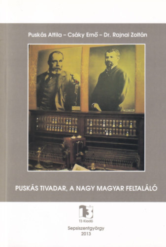 Dr. Rajnai Zoltán, Csáky Ernő Puskás Attila - Puskás Tivadar, a nagy magyar feltaláló