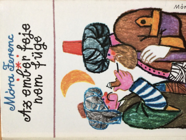 Mra Ferenc - Az ember feje nem fge