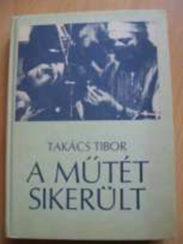 Tak�cs Tibor - A m�t�t siker�lt