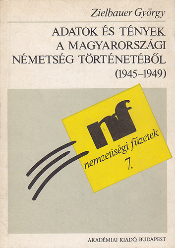 Zielbauer György - Adatok és tények a magyarországi németség történetéből (1945-1949)