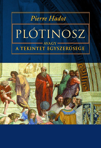 Pierre Hadot - Pltinosz, avagy a tekintet egyszersge
