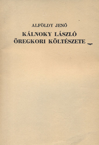 Alföldy Jenő - Kálnoky László öregkori költészete (Számozott, aláírt)