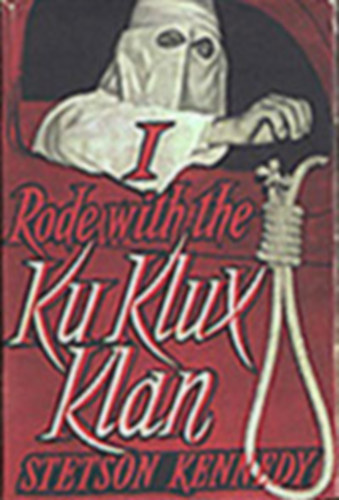 Stetson Kennedy - I Rode with the Ku Klux Klan