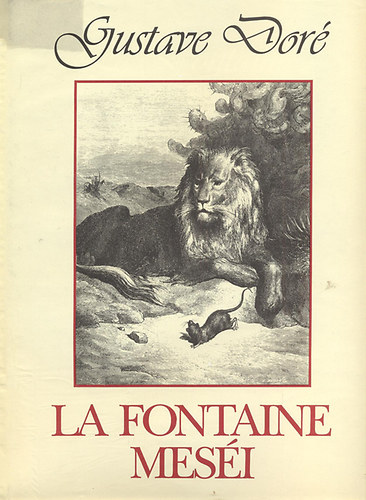 Jean De La Fontaine - La Fontaine mes�i - Gustave Dor� h�romsz�zh�sz illusztr�ci�j�val