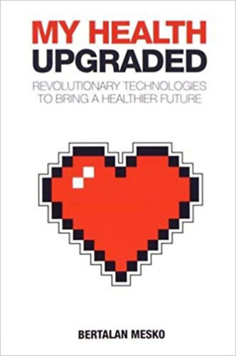 Bertalan Mesko - My Health: Upgraded