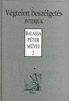 Balassa P�ter - V�gtelen besz�lget�s - Interj�k (Balassa P�ter m�vei 2.)