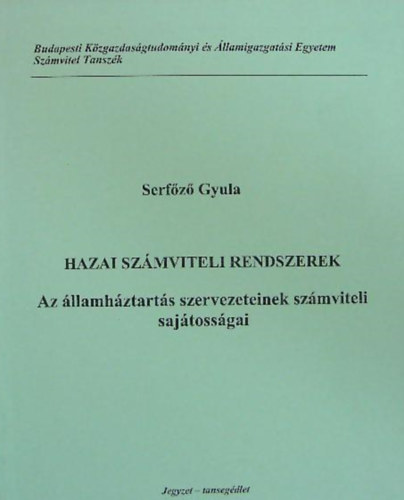 Serf�z� Gyula - Hazai sz�mviteli rendszerek I. - Az �llamh�ztart�s szervezeteinek sz�mviteli saj�toss�gai