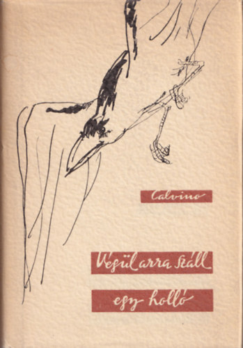 Italo Calvino - V�g�l arra sz�ll egy holl� (Novell�k, Sz�sz Endre illusztr�ci�ival)