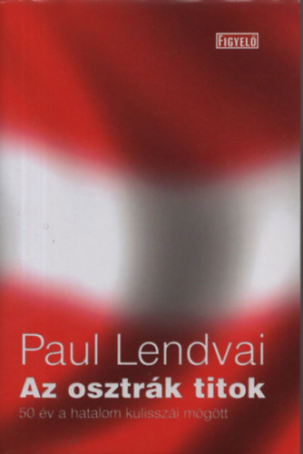 Paul Lendvai - Az osztrk titok - 50 v a hatalom kulisszi mgtt