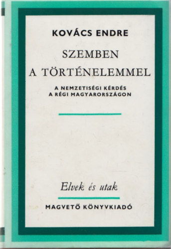 Kovcs Endre - Szemben a trtnelemmel