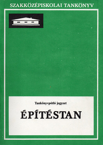 Ágostháziné Dr. Eördögh Éva - Építéstan - tankönyvpótló jegyzet